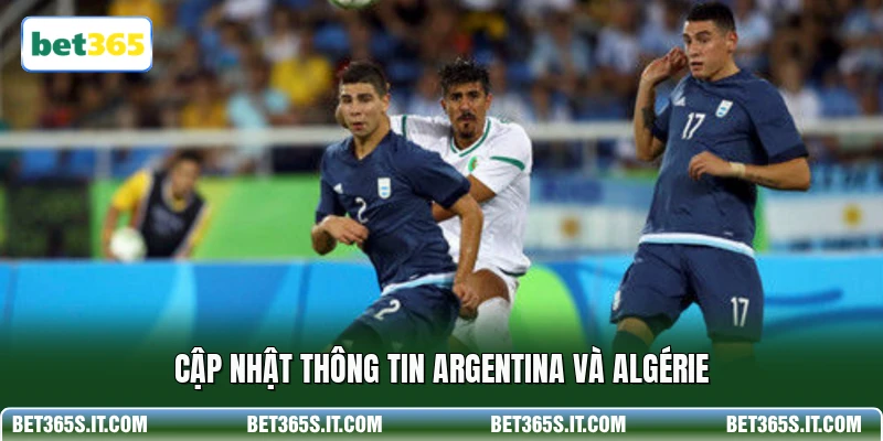 Cập nhật thông tin Argentina và Algérie