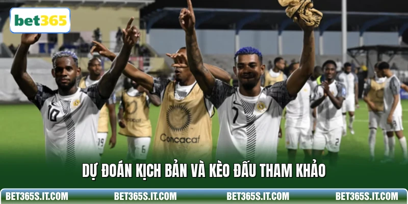Dự đoán kịch bản và kèo đấu tham khảo