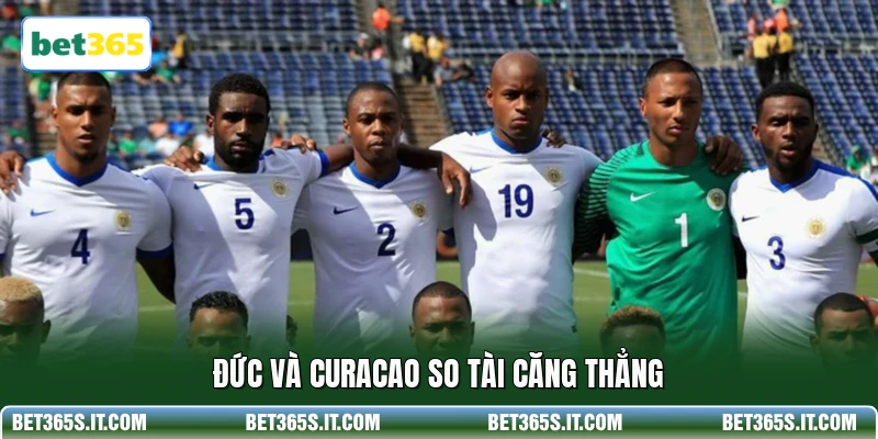 Đức và Curacao so tài căng thẳng