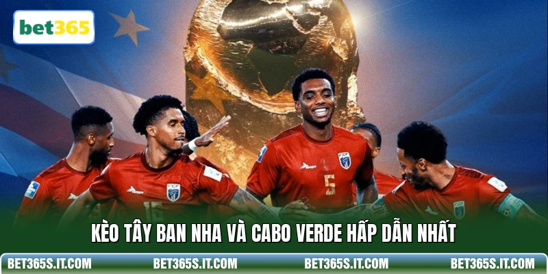 Kèo Tây Ban Nha và Cabo Verde hấp dẫn nhất
