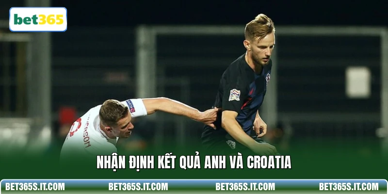 Nhận định kết quả Anh và Croatia
