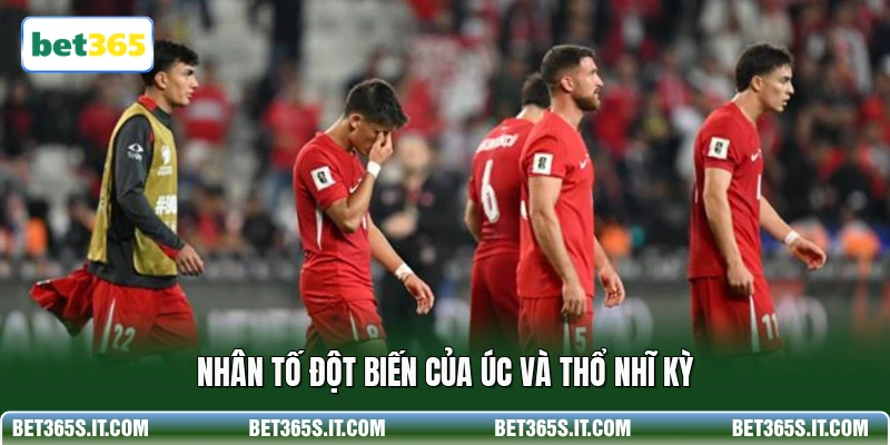 Nhân tố đột biến của Úc và Thổ Nhĩ Kỳ