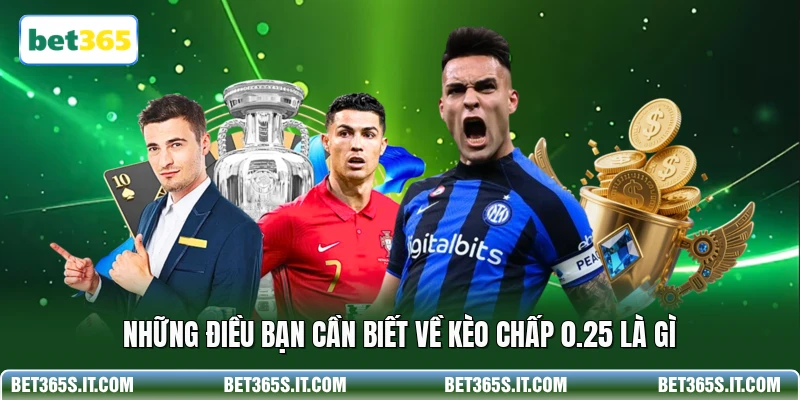 Những điều bạn cần biết về kèo chấp 0.25 là gì 