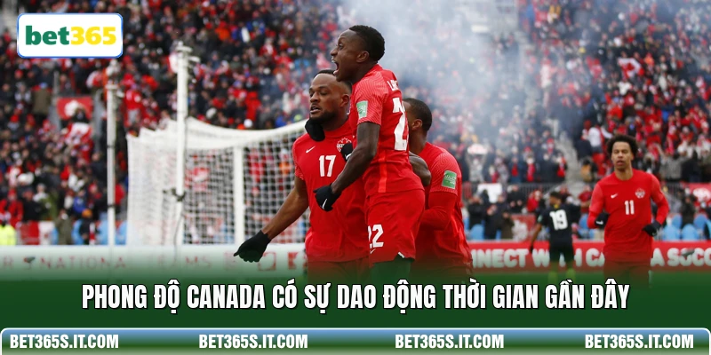 Phong độ Canada có sự dao động thời gian gần đây