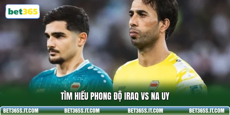 Tìm hiểu phong độ Iraq vs Na Uy
