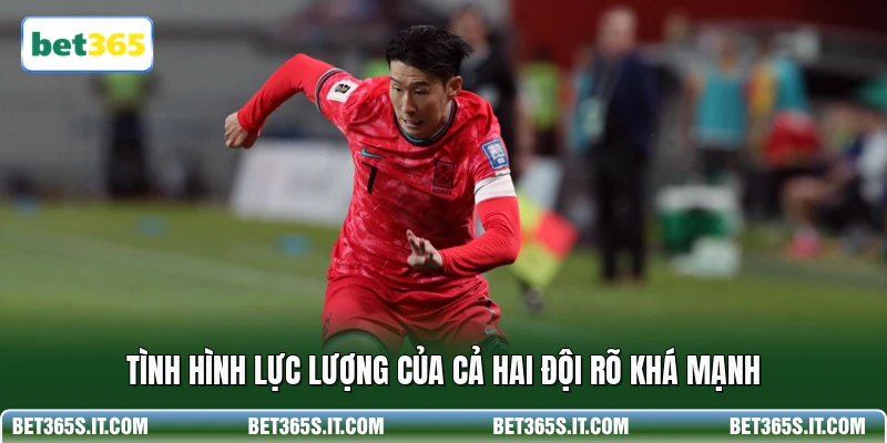 Tình hình lực lượng của cả hai đội rõ khá mạnh
