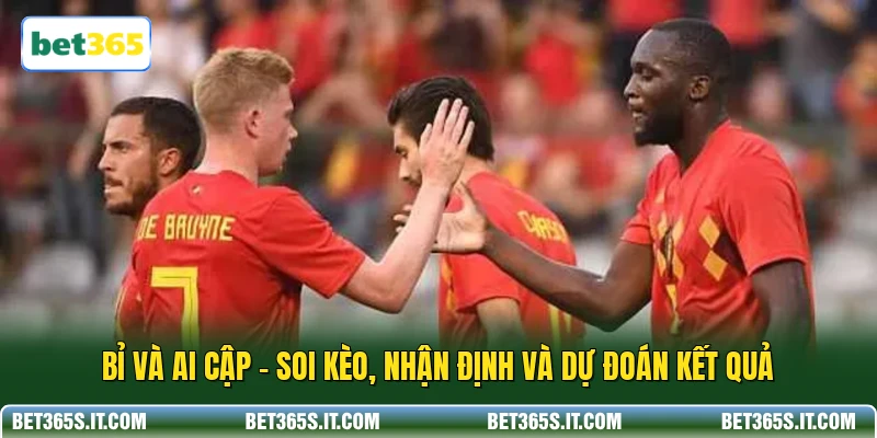Bỉ Và Ai Cập - Soi Kèo, Nhận Định Và Dự Đoán Kết Quả