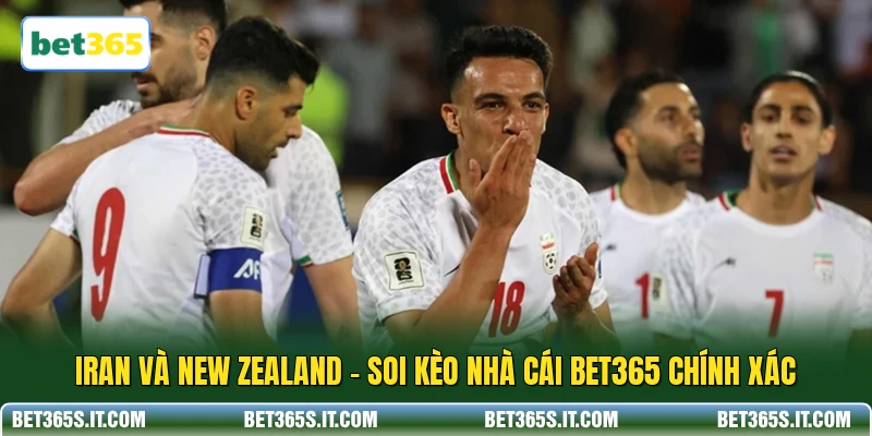 Iran Và New Zealand - Soi Kèo Nhà Cái BET365 Chính Xác