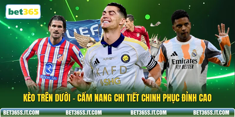Kèo Trên Dưới - Cẩm Nang Chi Tiết Chinh Phục Đỉnh Cao
