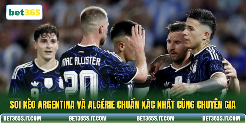 Soi Kèo Argentina Và Algérie Chuẩn Xác Nhất Cùng Chuyên Gia